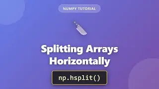 NumPy hsplit() Tutorial: Split Arrays Horizontally in Python | Complete Guide for Beginners