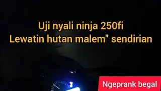 NINJA 250FI UJI NYALI LEWATIN HUTAN MALEM