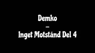 Demko - Inget Motstånd Del 4