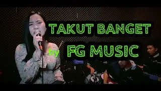 TAKUT BANGET - FG MUSIC | Live Studio | Open Job Kontak ada di deskripsi