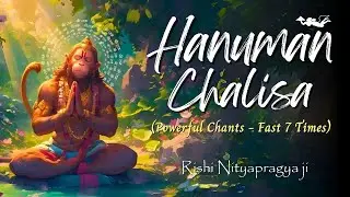 Powerful Hanuman Chalisa - 7 Times | श्री हनुमान चालीसा | Fast Hanuman Chalisa | Rishi Nityapragya
