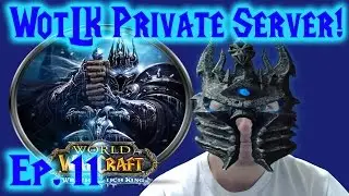 World of Warcraft WotLK Private Server Ep. 11