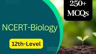 Biology - NCERT | 250+ MCQs | SSC, UPSC, PSC Exams | Last minute preparation