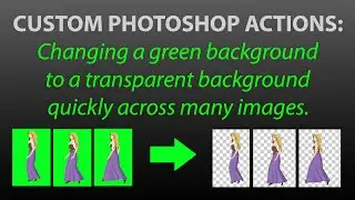 Photoshop Actions: Green Background to Transparent Across Many Images