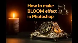 How to easily create BLOOM effect in Photoshop