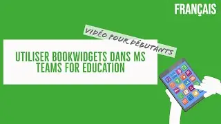 Démarrer avec BookWidgets dans MS Teams for Education