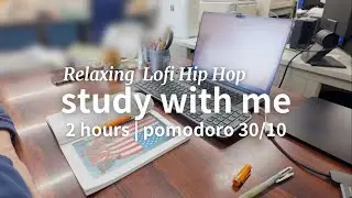 2 hour study with me | pomodoro 30/10 | Relaxing Lofi Hip Hop