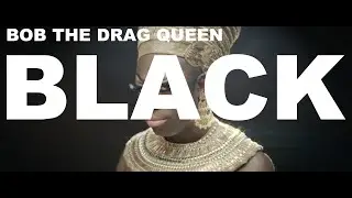 Bob the Drag Queen - BLACK (feat. Basit & Ocean Kelly) [Official Music Video]