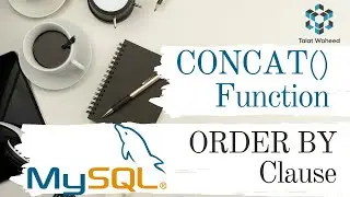 CONCAT() Function in MySQL | How to Concatenate String? | ORDER BY Clause in MySQL | Talat Waheed
