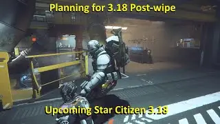 Planning for 3.18 Post Wipe - Star Citizen 3.18