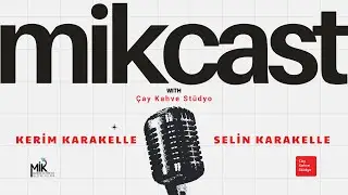 MikCast 4| Denetim ve Satışın Dinamik Dünyası w/Kerim Karakelle & Selin Karakelle