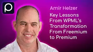 Freemium to Premium: Amir Helzer Reveals Key Lessons from WPML's Business Model Transformation