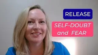 Release Self-Doubt and Fear | Develop Confidence as an Entrepreneur