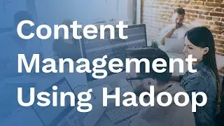 [Blog] Content Management Using Hadoop