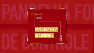 #33 Pandemia fora de controle