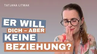 He wants you – but why not a committed relationship?