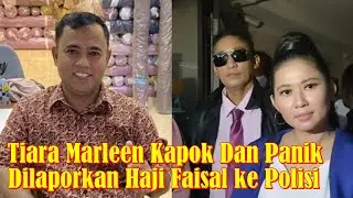 Tiara Marleen Kapok Dan Panik Dilaporkan Haji Faisal ke Polisi