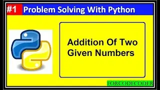 Addition Of Two Numbers Using Python | Problem Solving With Python #1