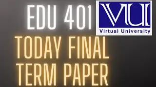 EDU 401|| TODAY MY PAPER|| FINAL TERM 2022 