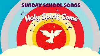 Sunday School Songs - Holy Spirit, Come | Bible Songs for Kids | 
