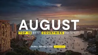 Top 10 Best Countries to Visit in August | August Travel Guide