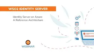 Identity Server on Azure: A Reference Architecture, WSO2 Webinar