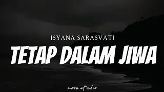 ISYANA SARASVATI - Tetap Dalam Jiwa ( Lyrics )