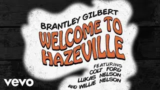 Brantley Gilbert - Welcome To Hazeville (Audio) ft. Colt Ford, Lukas Nelson, Willie Nelson