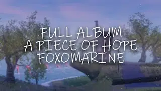 FOXOMARINE - A PIECE OF HOPE l FULL AMBIENT - SOUNDTRACK ALBUM 2024