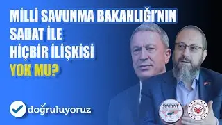 Milli Savunma Bakanlığı’nın SADAT ile hiçbir ilişkisi yok mu?