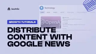 Distribute Content with Google News - beehiiv Growth Tutorials