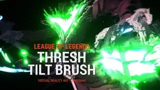 Thresh (LoL) - Tilt Brush - VR Painting
