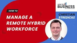 How To Manage a Remote Hybrid Workforce