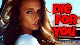 die for you - the Weeknd feat Ariana grande lyrics