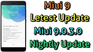 Latest Miui 9 Update 9.0.3.0 Nightly Update - Update Now