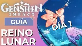 Reino Lunar - Día 1 - Guía // GENSHIN IMPACT EN ESPAÑOL