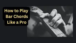 Mastering Bar Chords -Tips and Tricks for Taming The F Chord
