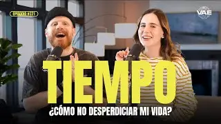 ¿Cómo no desperdiciar tu vida? | VAE Podcast