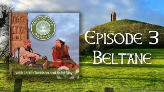 The Fires of Beltane and the Weird Magic of Glastonbury | Tree of Life Podcast Ep. 3
