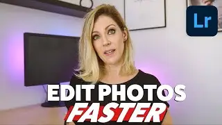 how to EDIT PHOTOS FASTER: tips that will BOOST your PRODUCTIVITY