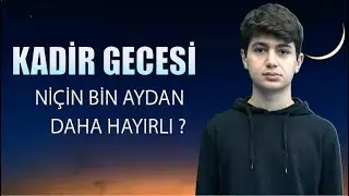 Kadir Gecesi Niçin Bin Aydan Daha Değerli?