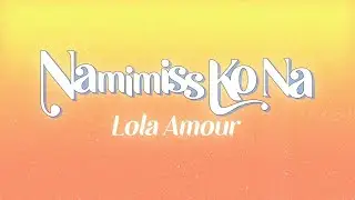 Lola Amour - Namimiss Ko Na (Official Lyric Video)