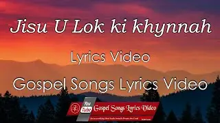 Jisu U Lok ki khynnah | Gospel Songs Lyrics Video