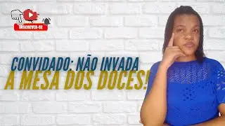 Convidado: Não invada a mesa dos doces!