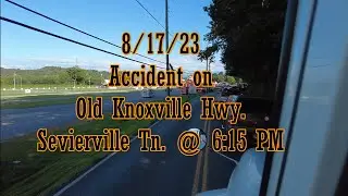 8/17/23 Accident on old knoxville hwy, Sevierville, TN. @ 6:20 pm