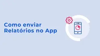 Como enviar relatórios e avaliações no App