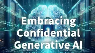 Embracing Confidential Generative AI #219