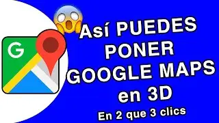 Como PONER GOOGLE MAPS en 3D