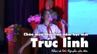 Chào Mùa Thu Chào năm học mới ! Bé Trúc Linh, Kỷ niệm 10 năm ngày âm nhạc Việt Nam