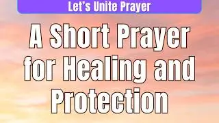 Short Prayer | Powerful Prayer For Healing | Let's Unite Prayer